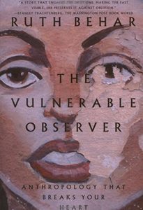 The Vulnerable Observer: Anthropology That Breaks Your Heart by author Ruth Behar